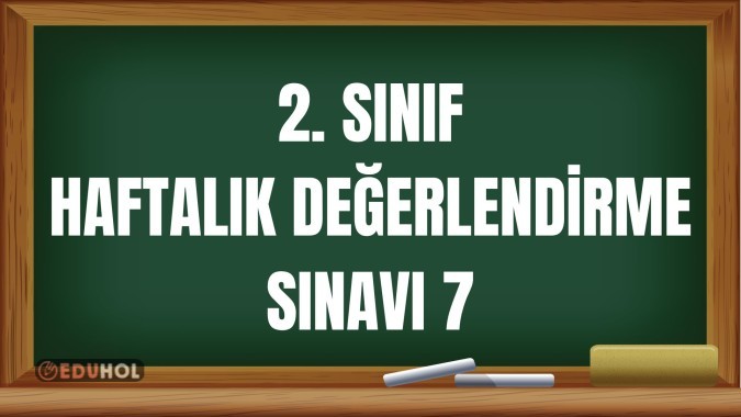 2. SINIF HAFTALIK DEĞERLENDİRME SINAVI 7