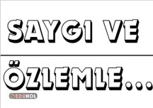 Saygı ve Özlemle...