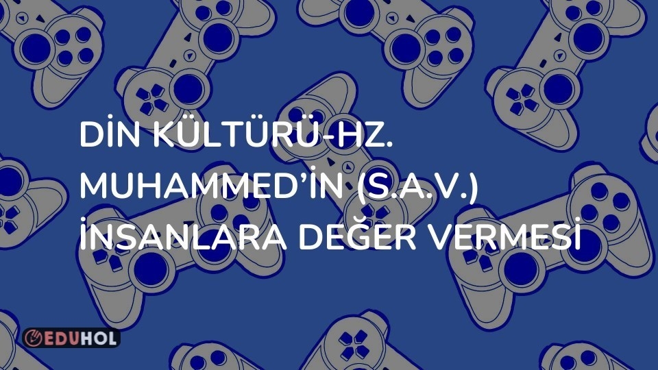 Din Kültürü-Hz. Muhammed’in (s.a.v.) İnsanlara Değer Vermesi