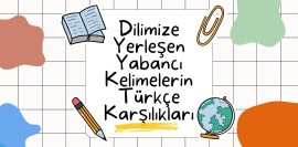 Dilimize Yerleşen Yabancı Kelimelerin Türkçe Karşılıkları
