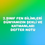 3.SINIF FEN BİLİMLERİ DÜNYAMIZIN ŞEKLİ VE KATMANLARI DEFTER NOTU