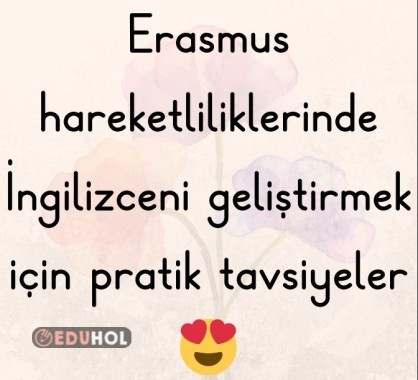 Erasmus kapsamında yurtdışına gidecekler için pratik ingilizce geliştirme tavsiyeleri