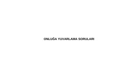 ONLUĞA YUVARLAMA SORULARI