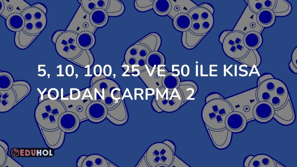 5, 10, 100, 25 ve 50 ile kısa yoldan çarpma 2