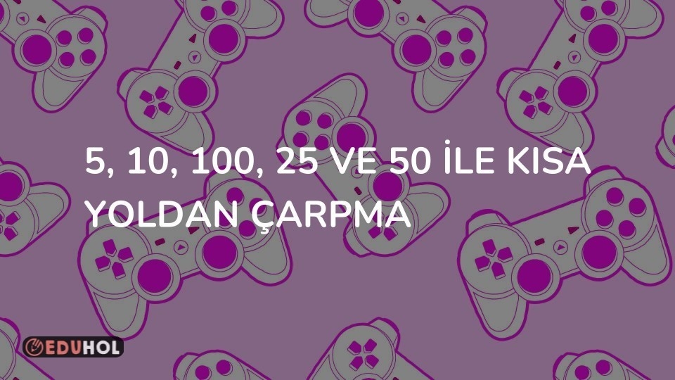 5, 10, 100, 25 ve 50 ile kısa yoldan çarpma