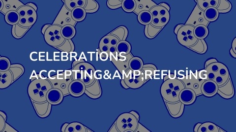 Celebrations Accepting&Refusing