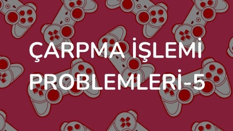 Çarpma İşlemi Problemleri-5