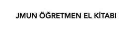 JMUN REHBERI - BASLARKEN OGRETMEN NELER BILMELI