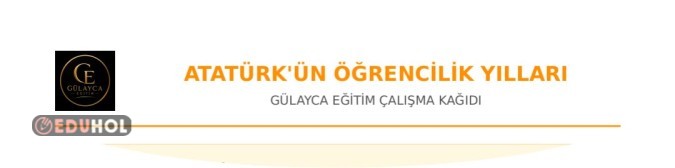 Atatürk'ün Öğrencilik Yılları çalışma kağıdı