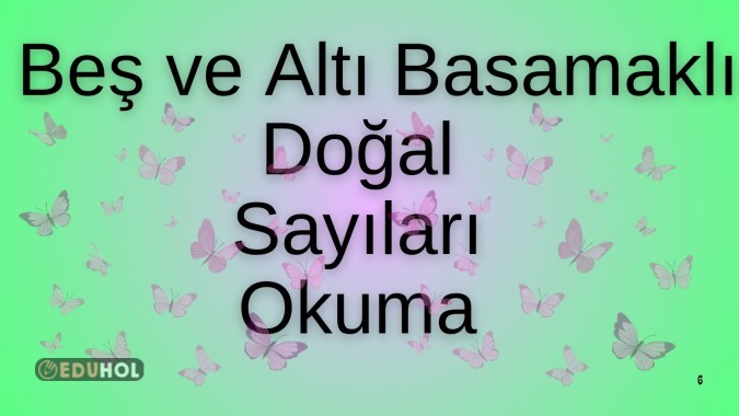 Beş ve Altı Basamaklı Doğal Sayıların Okunuşu 💚🩷