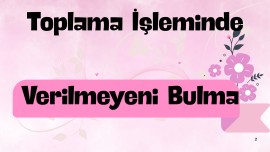Toplama İşleminde Verilmeyeni Bulma🌸