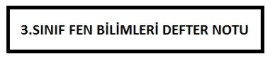 3.SINIF FEN BİLİMLERİ DERSİ DEFTER NOTU 1.VE 2.DÖNEM DAHİL