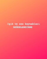 Isık ve ses kaynakları değerlendirme