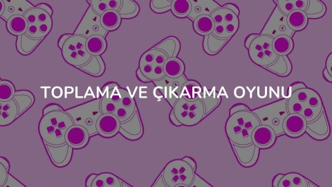 TOPLAMA VE ÇIKARMA OYUNU