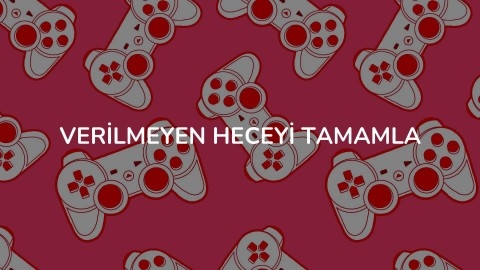 VERİLMEYEN HECEYİ TAMAMLA