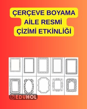 ÖĞRENCİLER ÇERÇEVENİN İÇİNE AİLELERİNİN REMİNİ ÇİZEREK ÇERÇEVEYİ BOYAYABİLİRLER