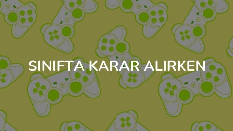 SINIFTA KARAR ALIRKEN
