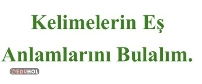 Kelimelerin Eş anlamlarını Bulalım
