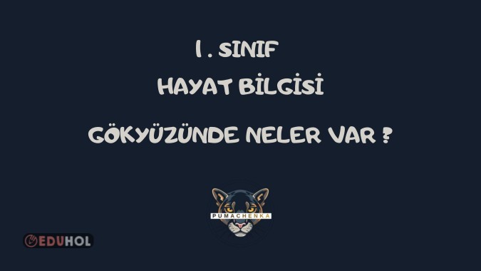 HAYAT BİLGİSİ - GÖKYÜZÜNDE NELER VAR ?