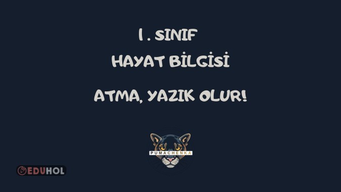 HAYAT BİLGİSİ-ATMA,YAZIK OLUR!-DEFTER NOTU VE ETKİNLİKLERİ