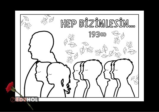 10 KASIM “HEP BİZİMLESİN…” Boyama Sayfası