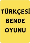 TÜRKÇESİ BENDE OYUNU