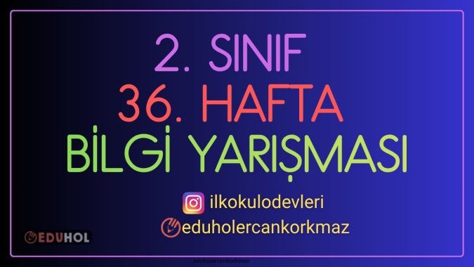 2. SINIF 36. HAFTA BİLGİ YARIŞMASI- 10 SORULUK EĞLENCE- ÖĞRETMEN ARKADAŞLARA ŞİDDETLE ÖNERİRİM. :)