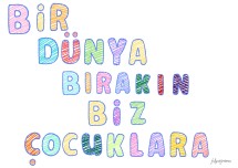 Bir Dünya Bırakın Biz Çocuklara yazısı