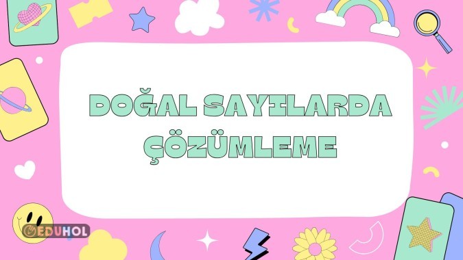 DOĞAL SAYILARDA ÇÖZÜMLEMELER