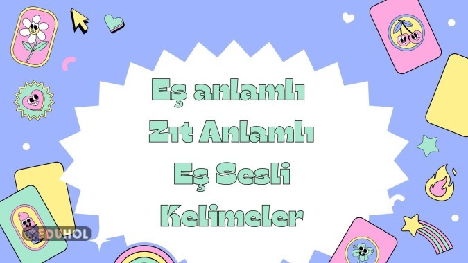 EŞ ANLAMLI,ZIT ANLAMLI,EŞ SESLİ PEKİŞTİRME ETKİNLİĞİ