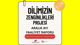 Dilimizin Zenginlikleri Projesi Aralık Ayı Faaliyet Raporu