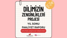 Dilimizin Zenginlikleri Projesi YIL SONU Faaliyet Raporu