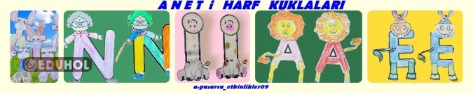 A-N-E-T-İ HARF KUKLALARI