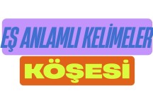 EŞ ANLAMLI KELİMELER KÖŞESİ