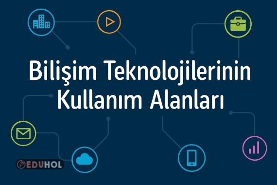 Bilişim Teknolojileri Kullanım Alanları