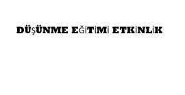 8. SINIF DÜŞÜNME EĞİTİMİ ETKİNLİK