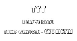 TYT GEOMETRİ DERS VE KONU TAKİP ÇİZELGESİ