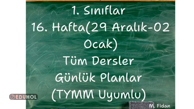 1. Sınıflar 16. Hafta Tüm Dersler Günlük Planlar TYMM Uyumlu