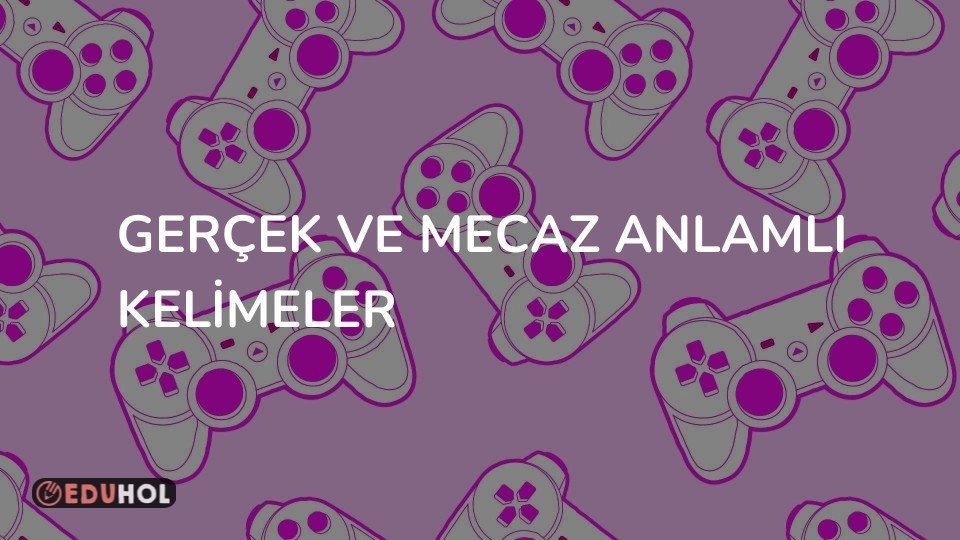 Gerçek ve Mecaz Anlamlı Kelimeler