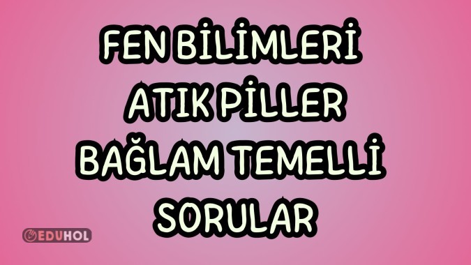 Atık piller bağlam temelli sorular