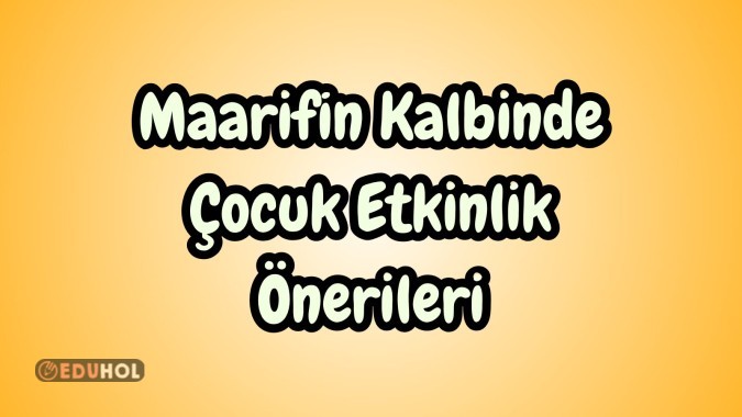 Maarifin Kalbinde Çocuk Etkinlik Önerileri