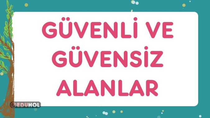 1.SINIF HAYAT BİLGİSİ GÜVENLİ VE GÜVENSİZ ALANLAR