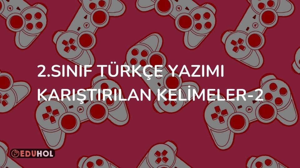 2.SINIF TÜRKÇE YAZIMI KARIŞTIRILAN KELİMELER-2