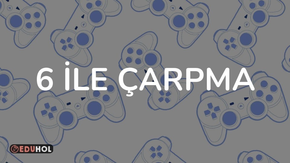 6 İLE ÇARPMA