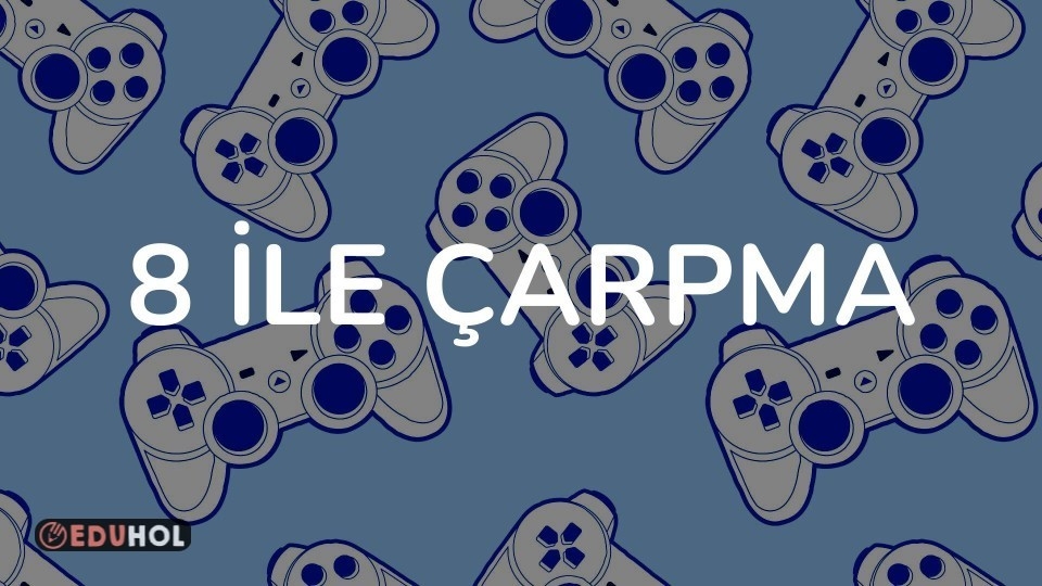8 İLE ÇARPMA