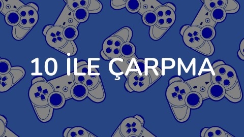 10 İLE ÇARPMA
