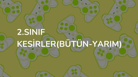 2.SINIF KESİRLER (BÜTÜN-YARIM)