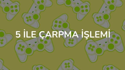 5 İLE ÇARPMA İŞLEMİ