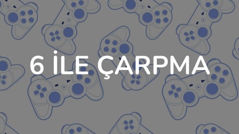 6 İLE ÇARPMA