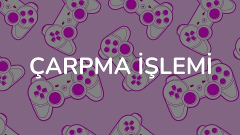 ÇARPMA İŞLEMİ(KARIŞIK)